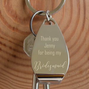 a personalised engraved bottle opener keyring with the message "thank you Jenny for being my bridesmaid"